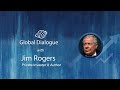 The Global Dialogue with Jim Rogers, Private Investor & Award winning Author