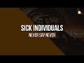 SICK INDIVIDUALS - Never Say Never