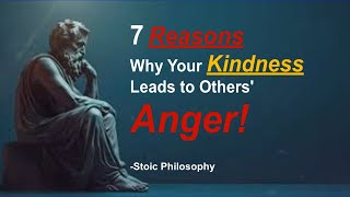 7 Reasons Why Your Kindness Leads to Others' Anger | Stoic Philosophy