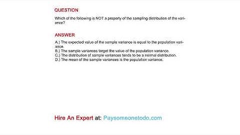 Which of the following is NOT a property of the sampling distribution of the variance?