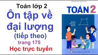 Toán Lớp 2 Trang 175 | Ôn Tập Về Đại Lượng (Tiếp Theo)| Học Trực Tuyến