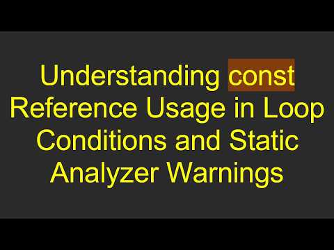 Understanding const Reference Usage in Loop Conditions and Static Analyzer Warnings