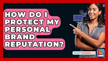 How Do I Protect My Personal Brand Reputation? - SearchEnginesHub.com