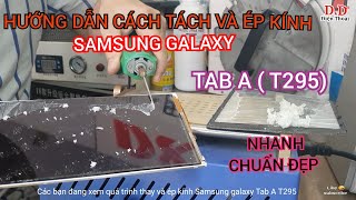 Hướng dẫn cách thay và ép kính màn hình Samsung galaxy TAB A (T295) nhanh chóng và chuẩn đẹp.