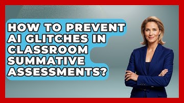 How To Prevent AI Glitches In Classroom Summative Assessments? - Safe AI for The Classroom