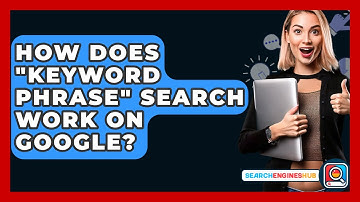 How Does "keyword Phrase" Search Work On Google? - SearchEnginesHub.com