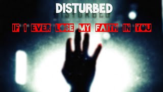 Disturbed - If I Ever Lose My Faith In You (Lyrics by 243SCENES)