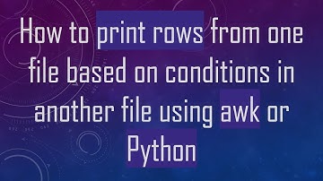 How to print rows from one file based on conditions in another file using awk or Python