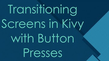 Transitioning Screens in Kivy with Button Presses
