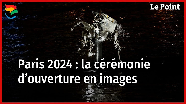 Paris 2024 : la cérémonie d'ouverture en images