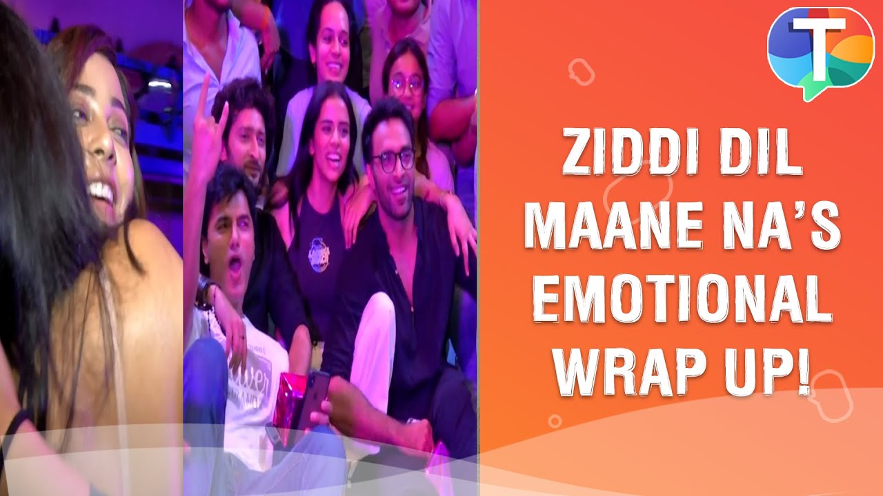 Ziddi Dil Maane Na's team gets EMOTIONAL on last day shoot