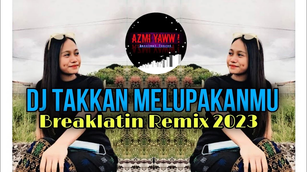 DJ TAKKAN MELUPAKANMU | BREAKLATIN REMIX ( DJ AzmiYaw )