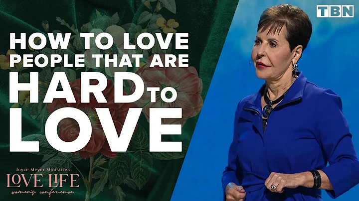 Joyce Meyer: Loving People That are Hard to Love |...
