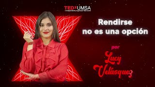 Rendirse No Es Una Opción | Lucy Belén Velásquez Cusicanqui | Tedxumsa