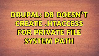 Drupal: D8 doesn't create .htaccess for private file system path (2 Solutions!!)
