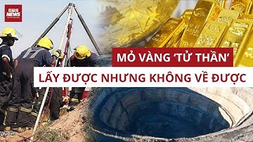 Bí ẩn lời nguyền mỏ vàng ‘nuốt’ người - Vàng có ở khắp nơi nhưng không ai dám vào dù chỉ một bước