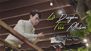 LỠ DUYÊN TỦI PHẬN l ÚT NHỊ | COVER VƯƠNG THIÊN TUẤN | Phiên Bản Tác Giả