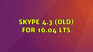 Ubuntu: Skype 4.3 (old) for 16.04 LTS (2 Solutions!!)