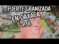 FUERTE GRANIZADA EN LAS GALLERA, OAXACA