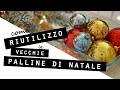 Come RIUTILIZZO le VECCHIE PALLINE DI NATALE/Un'idea INCREDIBILE PER TRASFORMARE i vecchi ADDOBBI