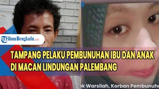 Tampang Pelaku Pembunuhan Ibu dan Anak di Macan Lindungan Palembang, Tega Membunuh Diduga Dendam