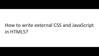 How to write HTML5 Syntax with external CSS and JavaScript.