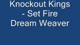 Watch Knockout Kings Set Fire Dream Weaver video