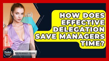 How Does Effective Delegation Save Managers Time? - Modern Manager Toolbox