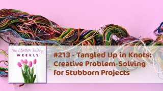 Tangled Up in Knots: Creative ProblemSolving for Stubborn Projects  The Clutter Fairy Weekly #213