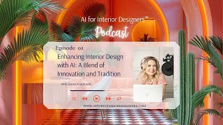 Episode 2: Embracing Interior Design with AI: A blend of Innovation and Tradition