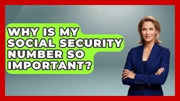 Why Is My Social Security Number So Important? - Consumer Laws For You