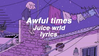 awful times juice wrld (lyrics)