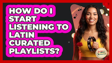 How Do I Start Listening To Latin Curated Playlists?