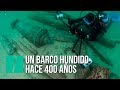 El valioso hallazgo de un barco hundido hace 400 años