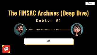 The FINSAC Archives (Deep Dive) — Debtor #1