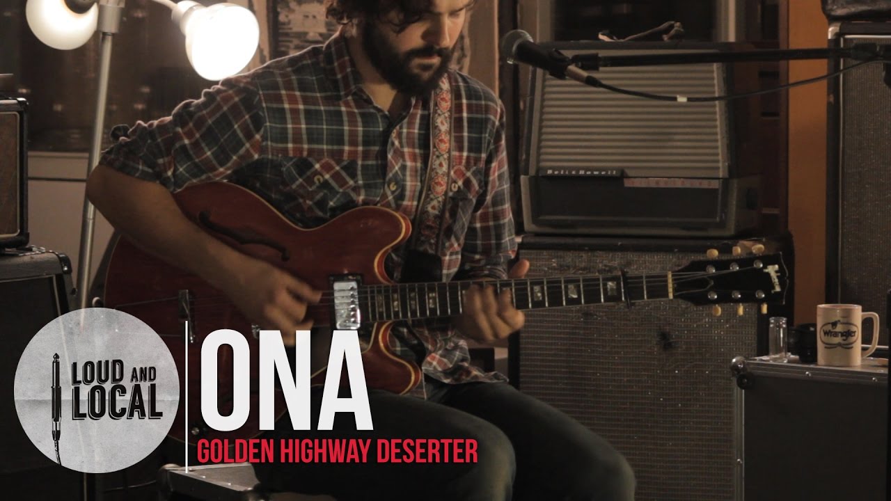 Ona - Golden Highway Deserter | Loud and Local