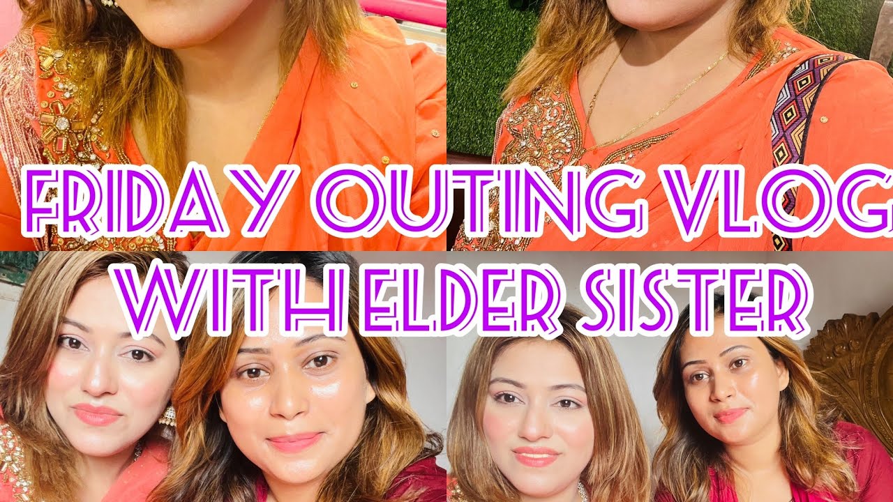 Friday outing VLOG with my baby and sweet elder sister's