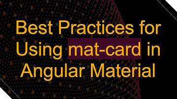 Best Practices for Using mat-card in Angular Material