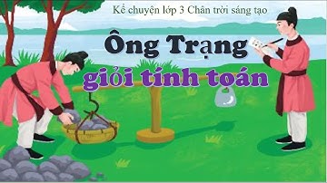 Ông Trạng giỏi tính toán|Kể chuyện lớp 3|Tiếng việt 3_Chân trời sáng tạo
