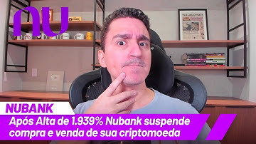 Após Alta de 1 939% Nubank suspende compra e venda de sua criptomoeda