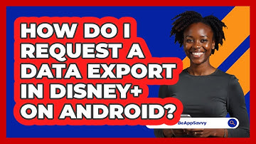 How do I request a data export in Disney+ on Android? - Be App Savvy