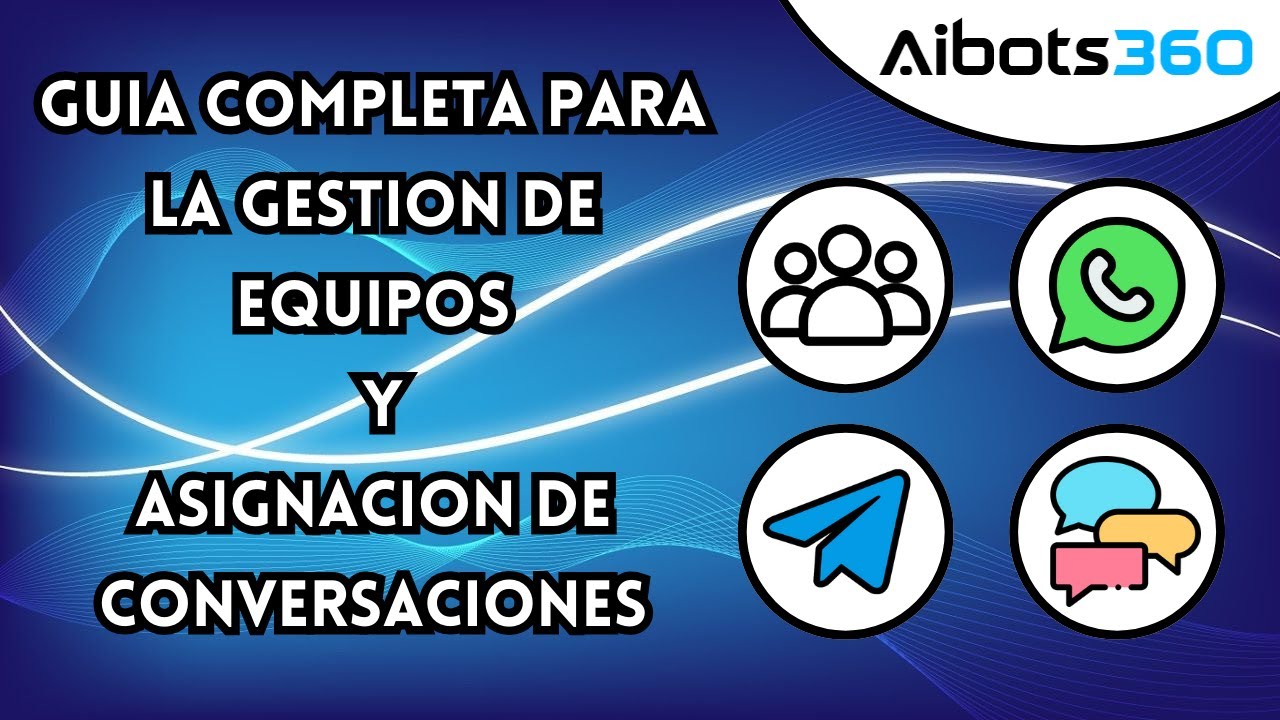 Guía completa para la gestión de equipos y asignación de conversaciones de WhatsApp al agente.