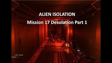Alien Isolation Mission 17 Desolation Part 1