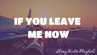 IF YOU LEAVE ME NOW - CHICAGO | LYRICS