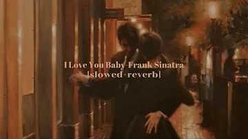 I Love You Baby-Frank Sinatra-[slowed+reverb]