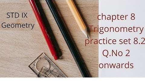 Std 9 Geometry  chapter 8 Trigonometry Practice set 8.2 Question No. 2 onwards