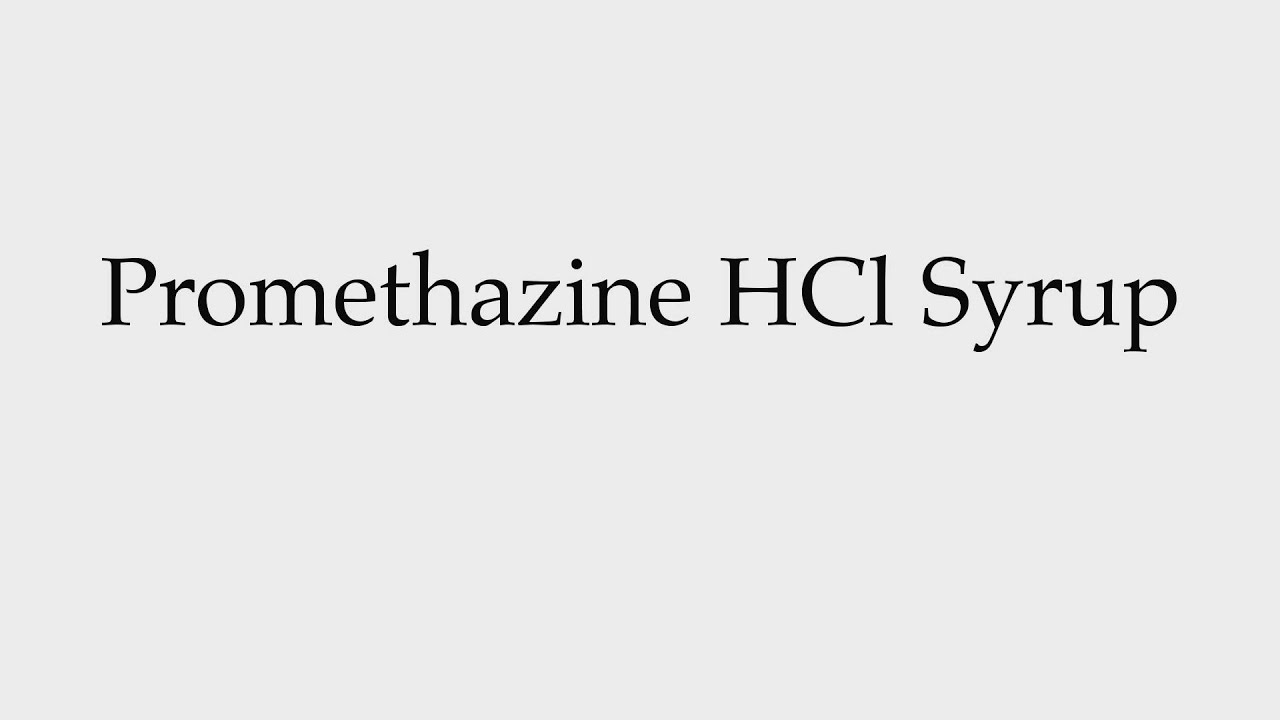 How to Pronounce Promethazine HCl Syrup YouTube