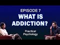 What is addiction episode 7 practicalpsychology