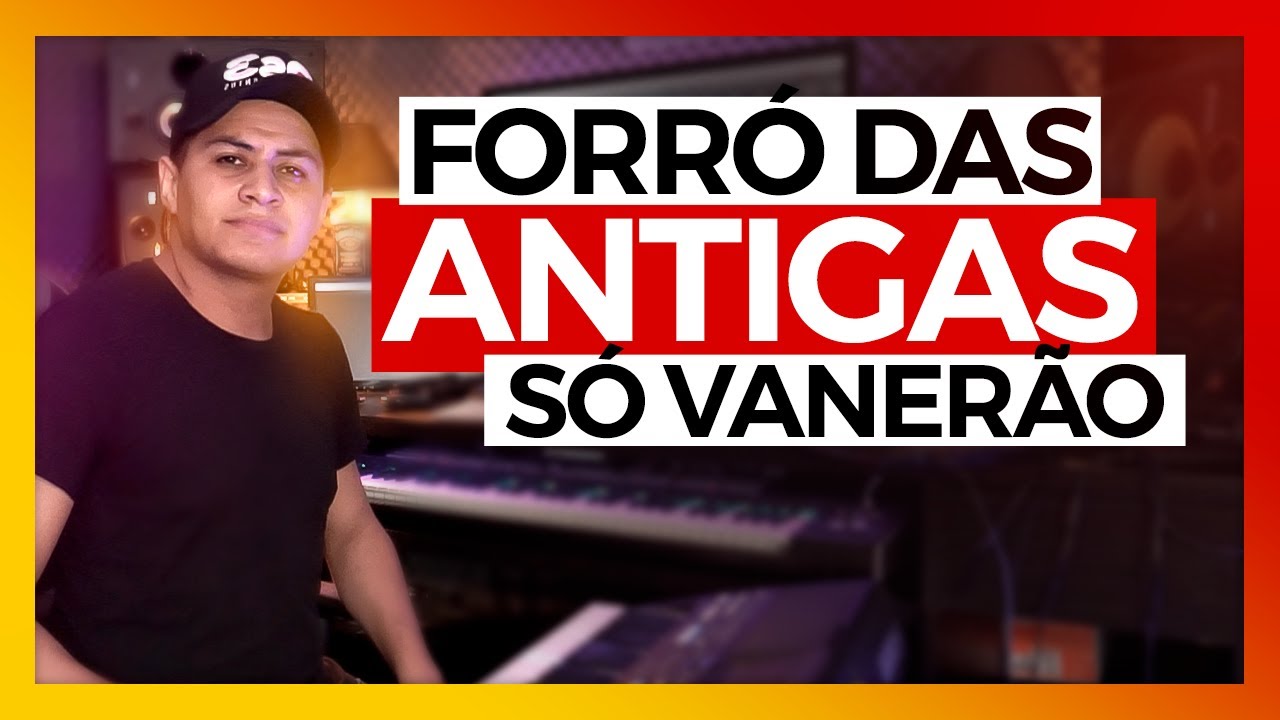 FORRÓ DAS ANTIGAS - FORRÓ DE VERDADE - SÓ VANERÃO