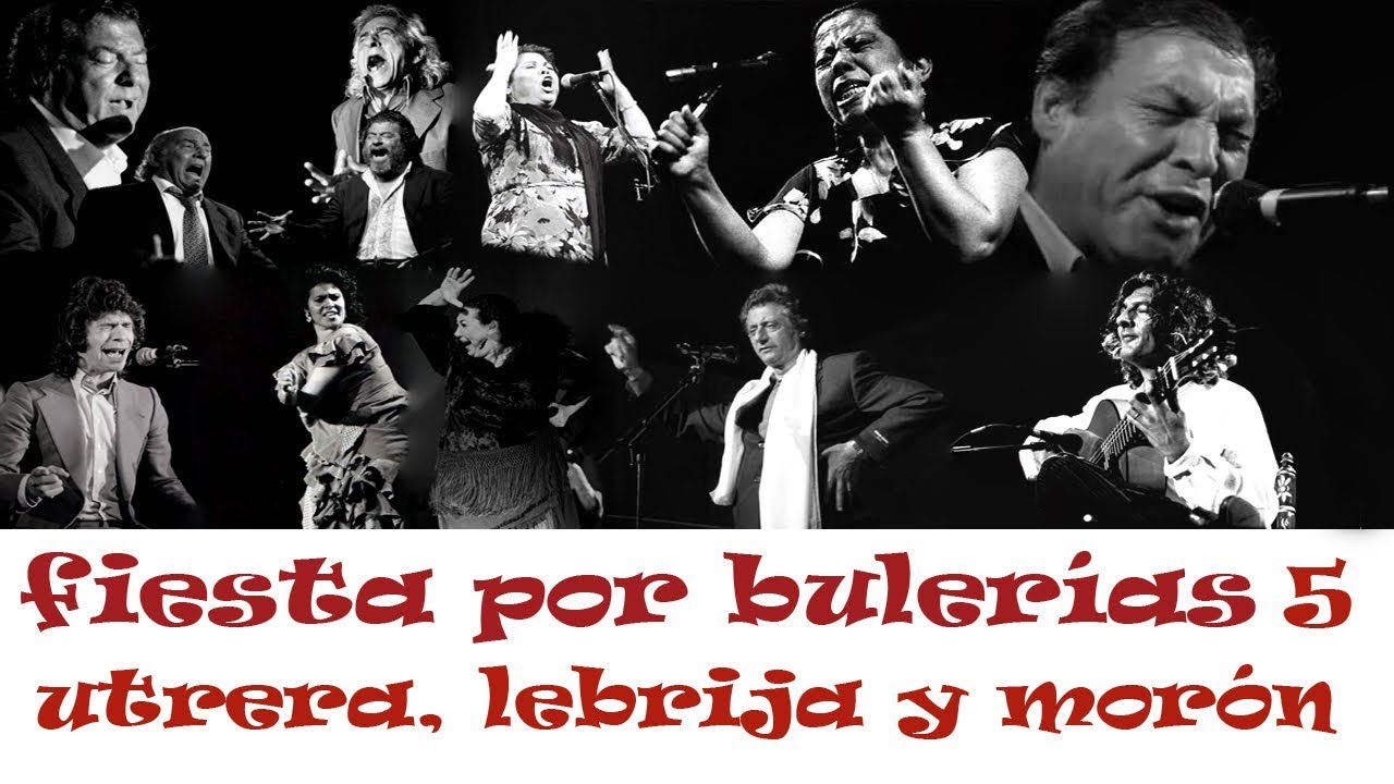 FIESTA POR BULERÍAS (5) - UTRERA, LEBRIJA Y MORÓN - FERNANDA, BERNARDA, PERRATE, EL FUNI, GASPAR